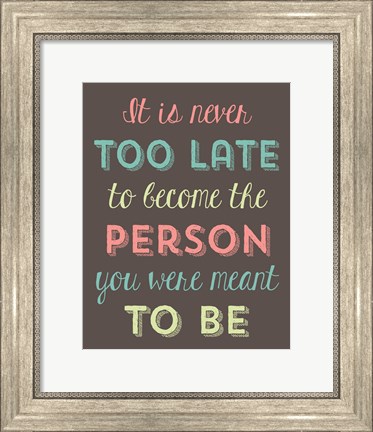 Framed It is Never Too Late Print