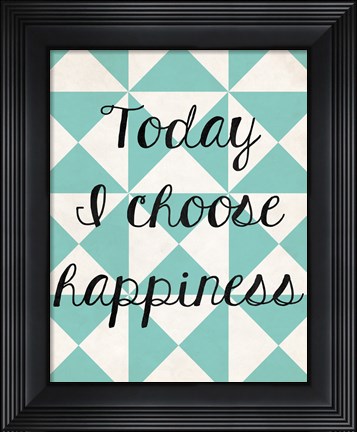 Framed Today I Chose Happiness 1 Print