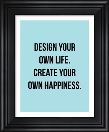 Framed Design Your Own Life 1 Print
