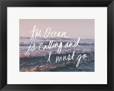 Framed Ocean Is Calling And I Must Go Print