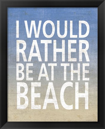 Framed I Would Rather Be At The Beach Print