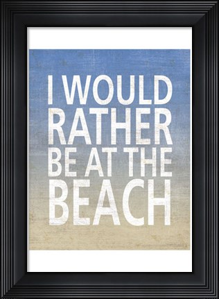 Framed I Would Rather Be At The Beach Print
