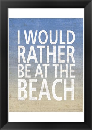 Framed I Would Rather Be At The Beach Print