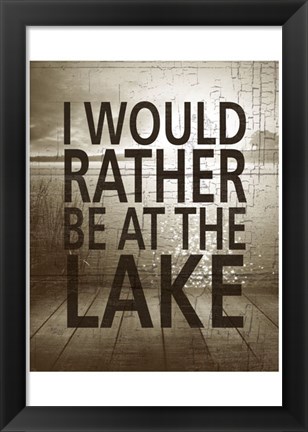 Framed I Would Rather Be At The Lake Print