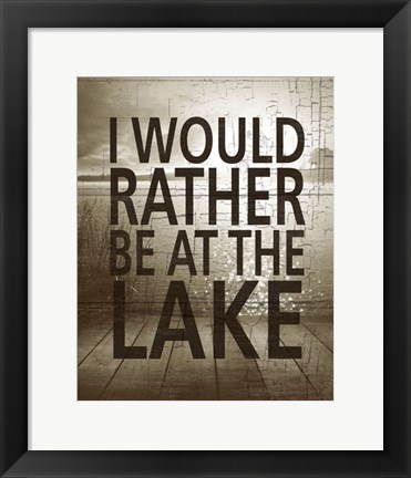 Framed I Would Rather Be At The Lake Print