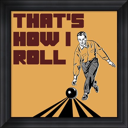 Framed That&#39;s How I Roll - Man Print