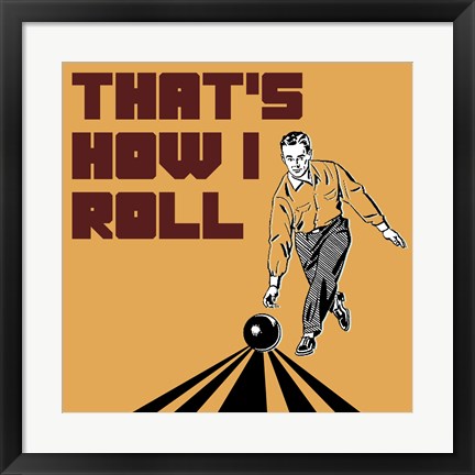 Framed That&#39;s How I Roll - Man Print