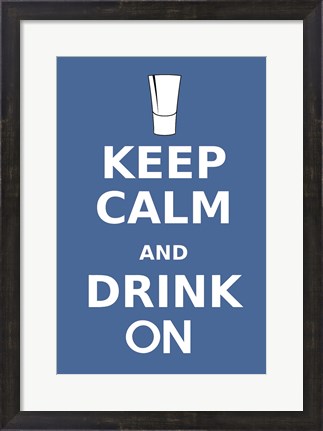 Framed Keep Calm and Drink On Shot Print