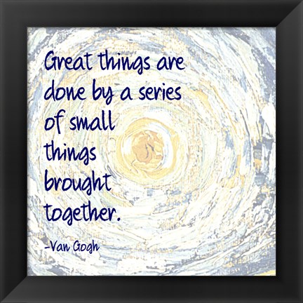 Framed Great Things -Van Gogh Quote 2 Print