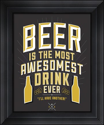 Framed Beer Is The Most Awesomest Print