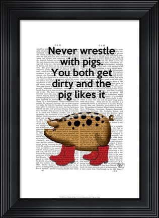 Framed Never Wrestle with Pigs Print