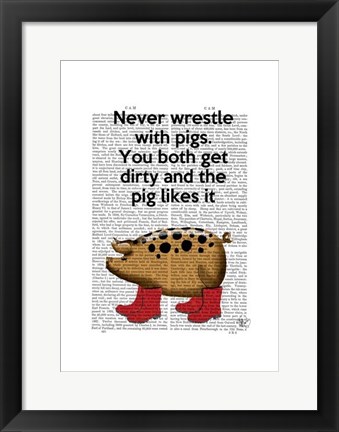 Framed Never Wrestle with Pigs Print