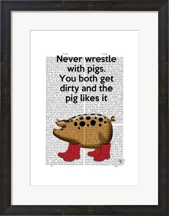 Framed Never Wrestle with Pigs Print