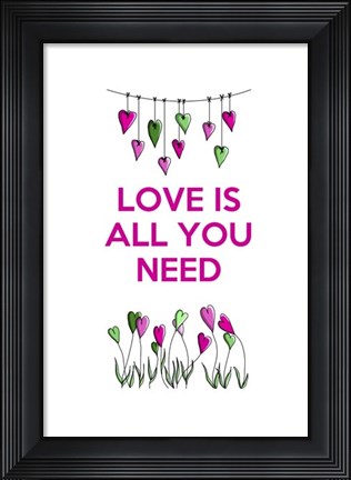 Framed Love is all You Need Print