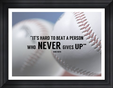 Framed It&#39;s Hard to Beat a Person Who Never Gives Up -Babe Ruth Print