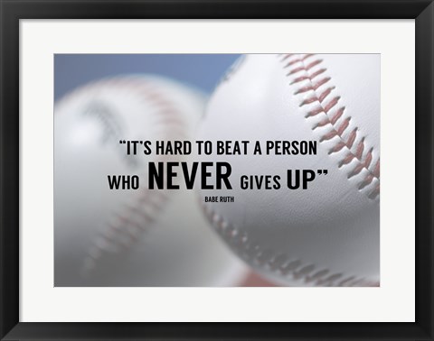 Framed It&#39;s Hard to Beat a Person Who Never Gives Up -Babe Ruth Print