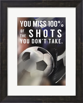 Framed You Miss 100% Of the Shots You Don&#39;t Take -Soccer Print