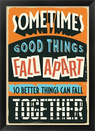 Framed Better Things Can Fall Together Print