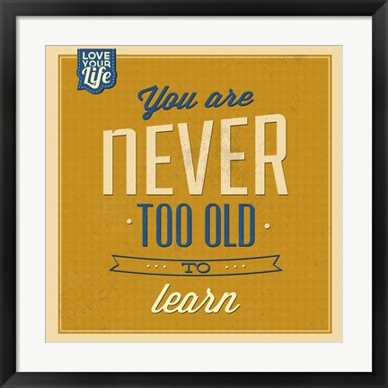 Framed Never Too Old To Learn Print