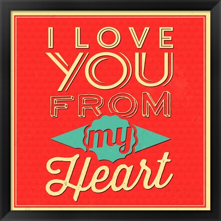 Framed I Love You From My Heart Print