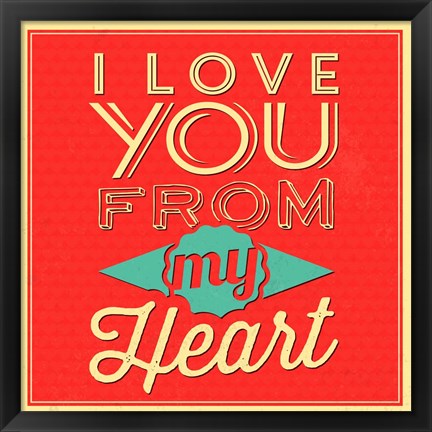 Framed I Love You From My Heart Print