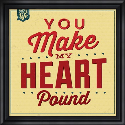 Framed You Make My Heart Pound Print