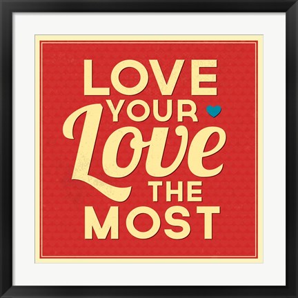 Framed Love Your Love The Most Print