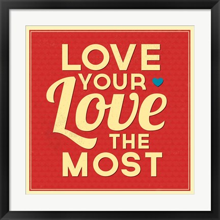 Framed Love Your Love The Most Print