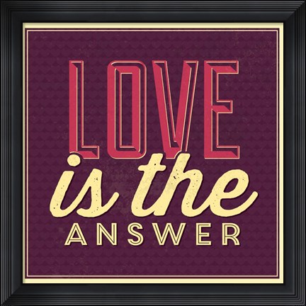 Framed Love Is The Answer Print