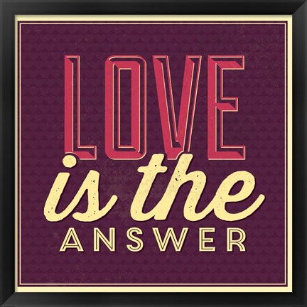 Framed Love Is The Answer Print