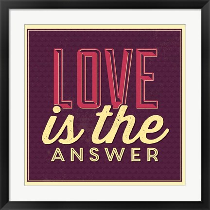 Framed Love Is The Answer Print