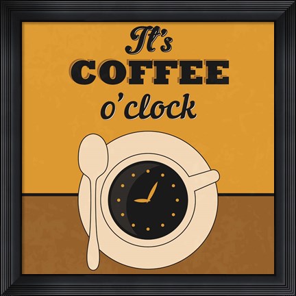 Framed It&#39;s Coffee O&#39;clock Print