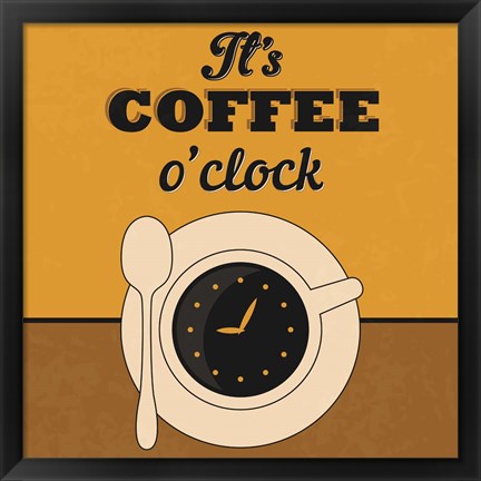 Framed It&#39;s Coffee O&#39;clock Print