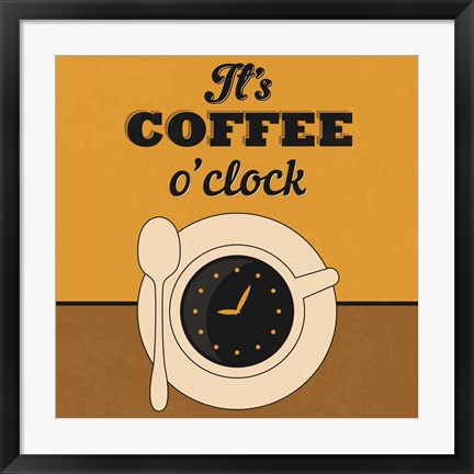 Framed It&#39;s Coffee O&#39;clock Print