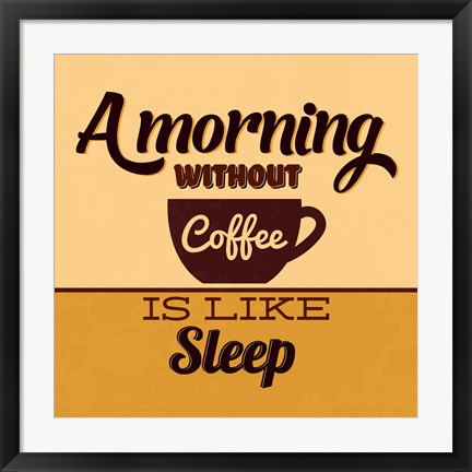 Framed Morning Without Coffee Is Like Sleep Print