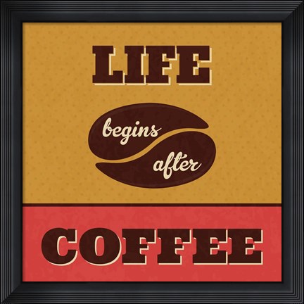 Framed Life Begins After Coffee Print