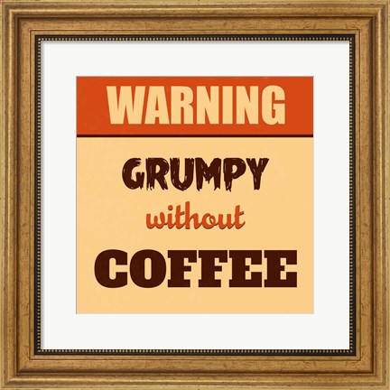 Framed Grumpy Without Coffee Print