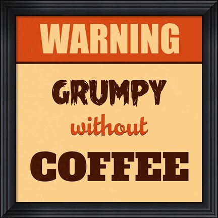 Framed Grumpy Without Coffee Print