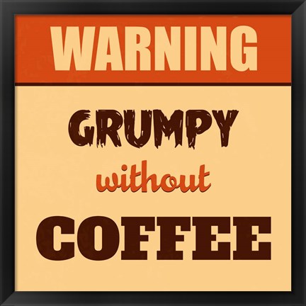 Framed Grumpy Without Coffee Print