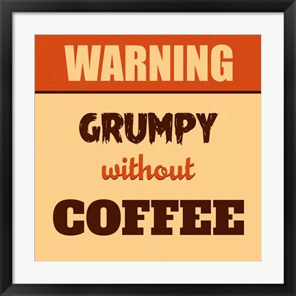 Framed Grumpy Without Coffee Print