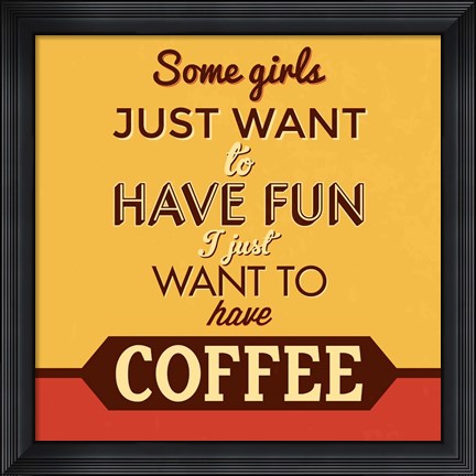 Framed I Just Want To Have Coffee Print
