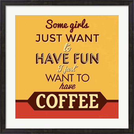 Framed I Just Want To Have Coffee Print