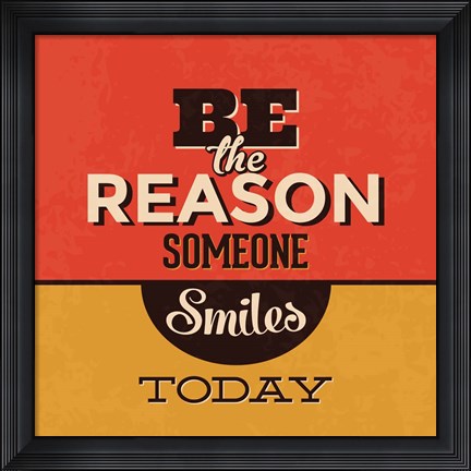 Framed Be The Reason Someone Smiles Today Print