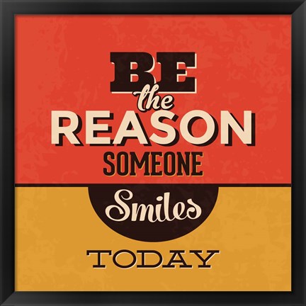 Framed Be The Reason Someone Smiles Today Print