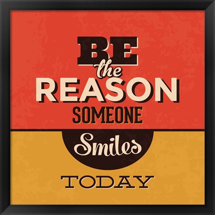 Framed Be The Reason Someone Smiles Today Print