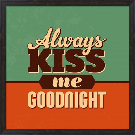 Framed Always Kiss Me Goodnight Print