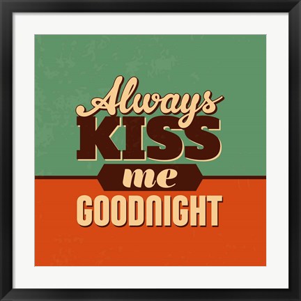 Framed Always Kiss Me Goodnight Print