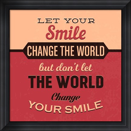 Framed Let Your Smile Change The World Print