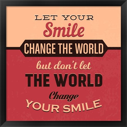 Framed Let Your Smile Change The World Print