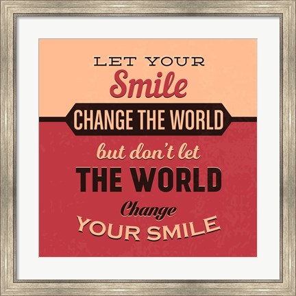 Framed Let Your Smile Change The World Print